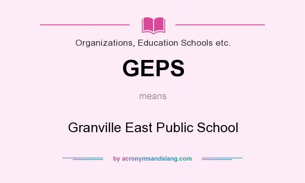 What does GEPS mean? It stands for Granville East Public School