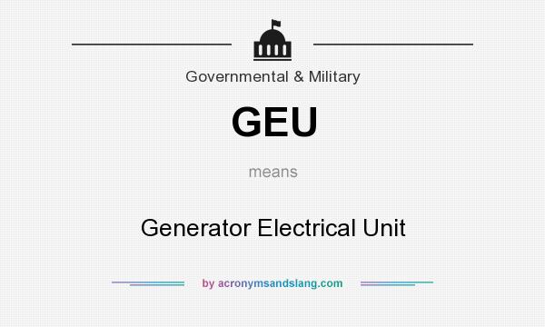 What does GEU mean? It stands for Generator Electrical Unit