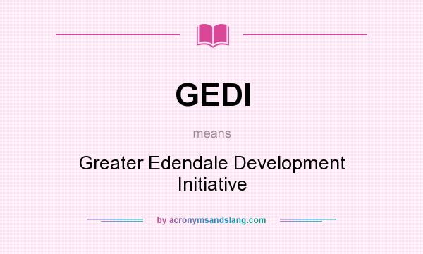 What does GEDI mean? It stands for Greater Edendale Development Initiative