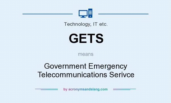 What does GETS mean? It stands for Government Emergency Telecommunications Serivce