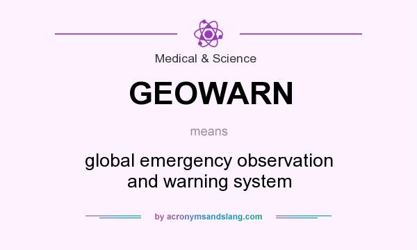 What does GEOWARN mean? It stands for global emergency observation and warning system