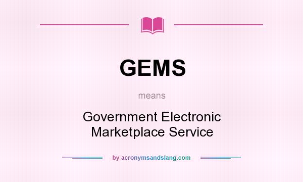 What does GEMS mean? It stands for Government Electronic Marketplace Service