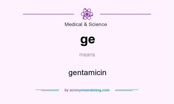 What does ge mean? It stands for gentamicin