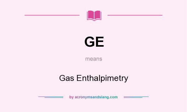 What does GE mean? It stands for Gas Enthalpimetry