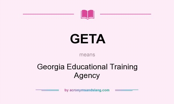 What does GETA mean? It stands for Georgia Educational Training Agency