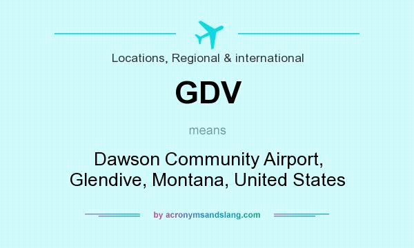 What does GDV mean? It stands for Dawson Community Airport, Glendive, Montana, United States
