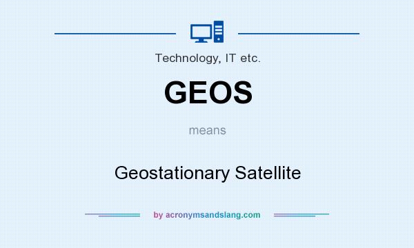 What does GEOS mean? It stands for Geostationary Satellite