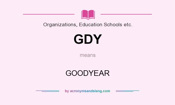 What does GDY mean? It stands for GOODYEAR