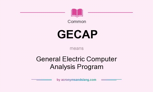 What does GECAP mean? It stands for General Electric Computer Analysis Program