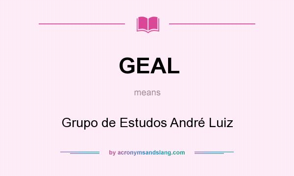 What does GEAL mean? It stands for Grupo de Estudos André Luiz