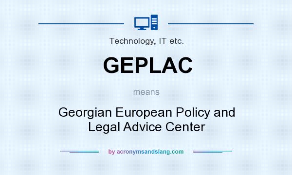 What does GEPLAC mean? It stands for Georgian European Policy and Legal Advice Center