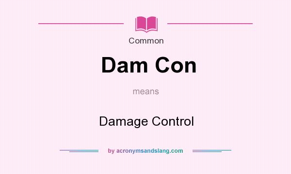 What does Dam Con mean? It stands for Damage Control
