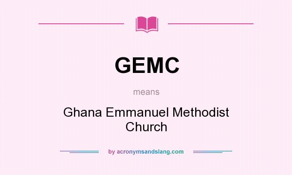 What does GEMC mean? It stands for Ghana Emmanuel Methodist Church
