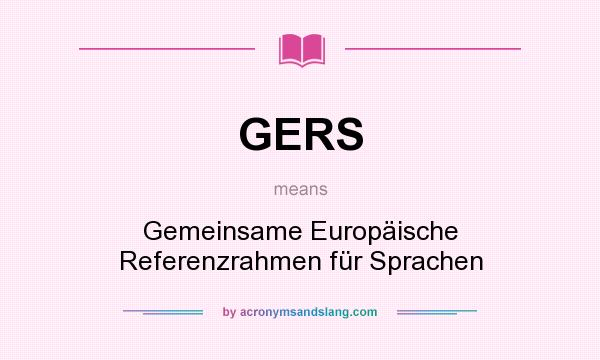 What does GERS mean? It stands for Gemeinsame Europäische Referenzrahmen für Sprachen