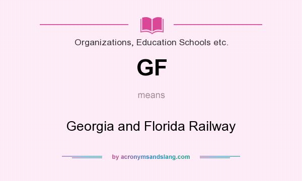 What does GF mean? It stands for Georgia and Florida Railway