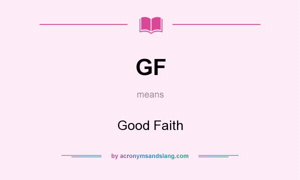 What does GF mean? It stands for Good Faith