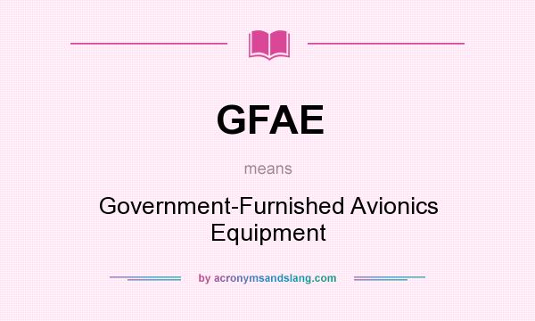 What does GFAE mean? It stands for Government-Furnished Avionics Equipment