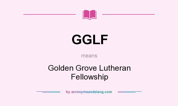 What does GGLF mean? It stands for Golden Grove Lutheran Fellowship