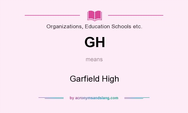 What does GH mean? It stands for Garfield High