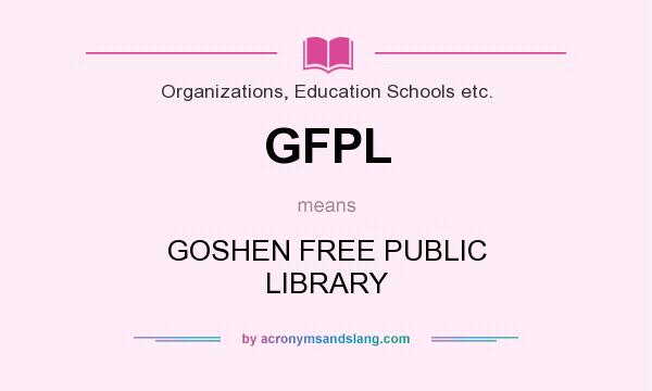 What does GFPL mean? It stands for GOSHEN FREE PUBLIC LIBRARY