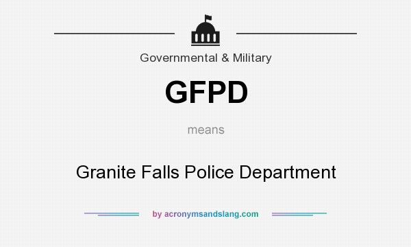 What does GFPD mean? It stands for Granite Falls Police Department
