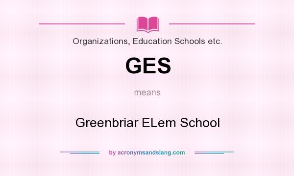 What does GES mean? It stands for Greenbriar ELem School