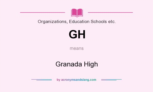 What does GH mean? It stands for Granada High