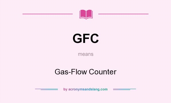 What does GFC mean? It stands for Gas-Flow Counter
