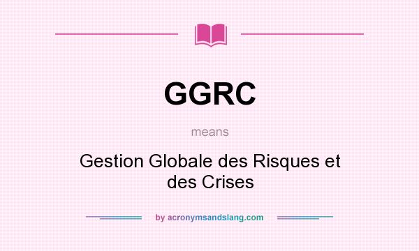 What does GGRC mean? It stands for Gestion Globale des Risques et des Crises
