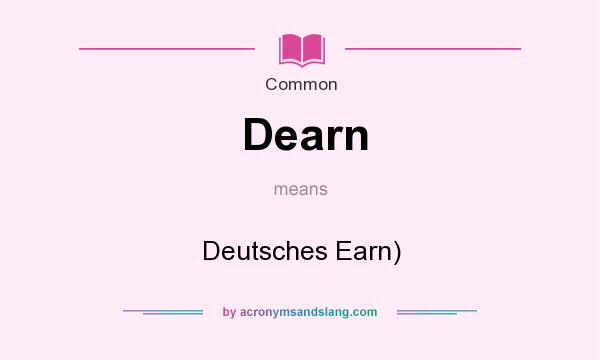 What does Dearn mean? It stands for Deutsches Earn)