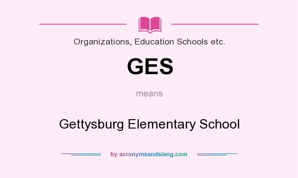 What does GES mean? It stands for Gettysburg Elementary School