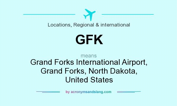 What does GFK mean? It stands for Grand Forks International Airport, Grand Forks, North Dakota, United States