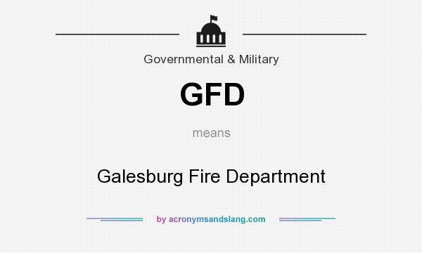 What does GFD mean? It stands for Galesburg Fire Department