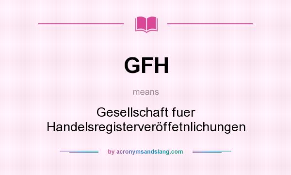 What does GFH mean? It stands for Gesellschaft fuer Handelsregisterveröffetnlichungen
