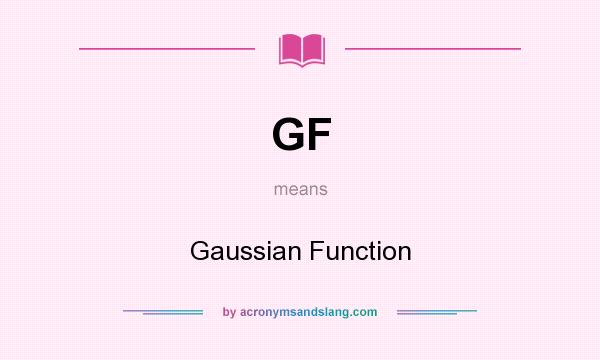 What does GF mean? It stands for Gaussian Function