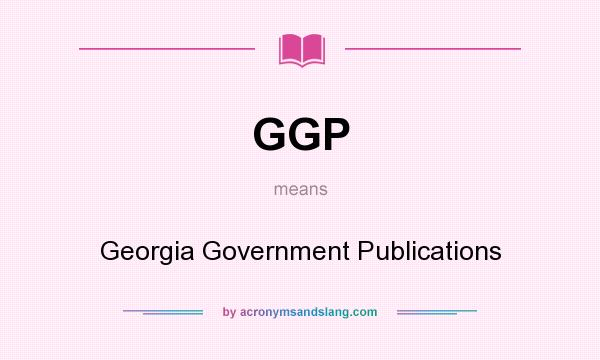 What does GGP mean? It stands for Georgia Government Publications