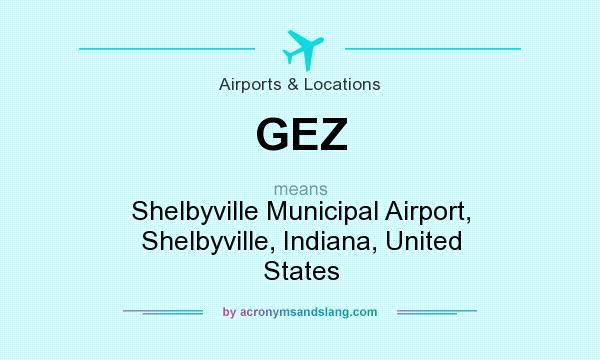 What does GEZ mean? It stands for Shelbyville Municipal Airport, Shelbyville, Indiana, United States