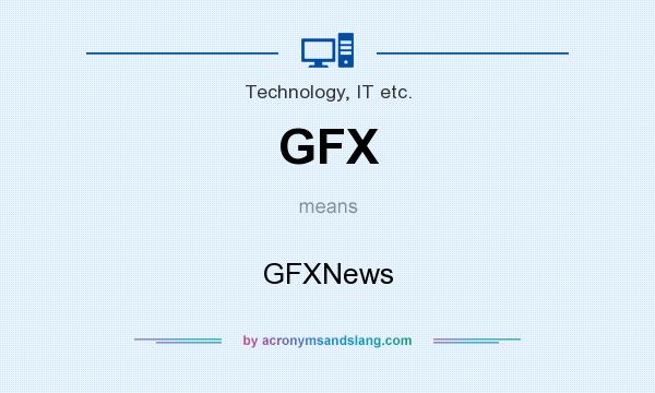 What does GFX mean? It stands for GFXNews