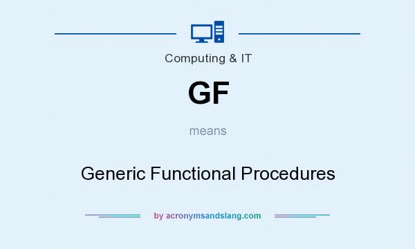 What does GF mean? It stands for Generic Functional Procedures