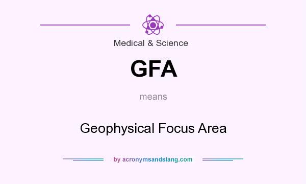 What does GFA mean? It stands for Geophysical Focus Area