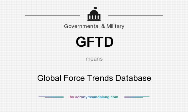 What does GFTD mean? It stands for Global Force Trends Database