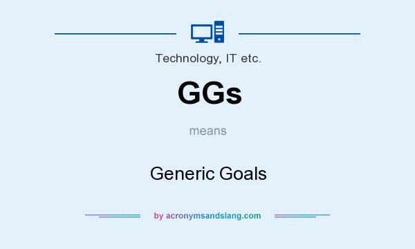 What does GGs mean? It stands for Generic Goals