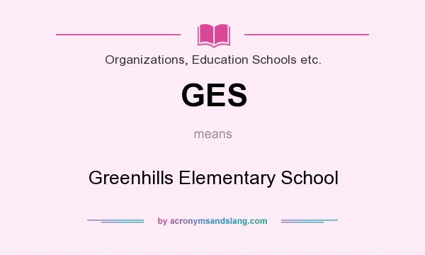 What does GES mean? It stands for Greenhills Elementary School