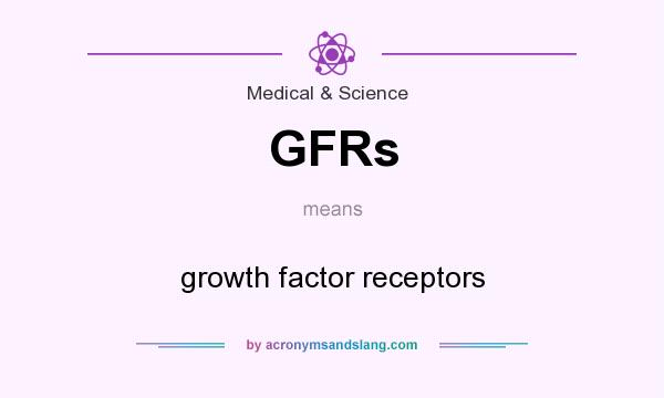 What does GFRs mean? It stands for growth factor receptors