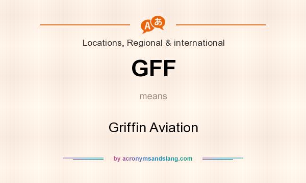 What does GFF mean? It stands for Griffin Aviation