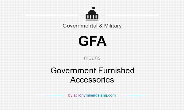 What does GFA mean? It stands for Government Furnished Accessories