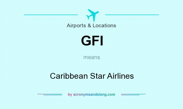 What does GFI mean? It stands for Caribbean Star Airlines