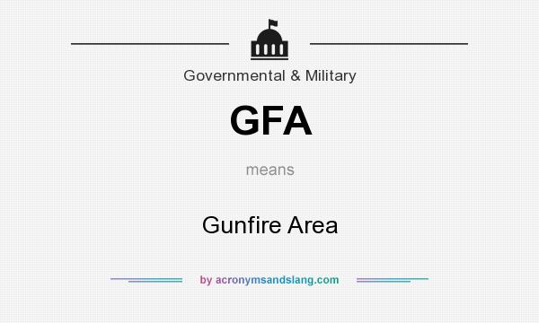 What does GFA mean? It stands for Gunfire Area