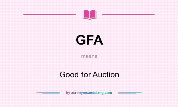 What does GFA mean? It stands for Good for Auction