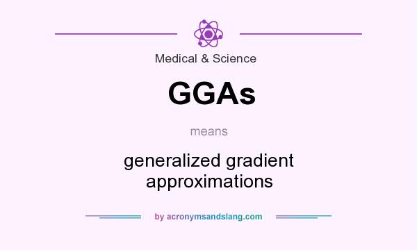 What does GGAs mean? It stands for generalized gradient approximations